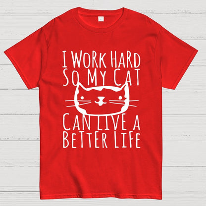 I Work Hard So My Cat Can Live A Better Life Geek T-Shirt