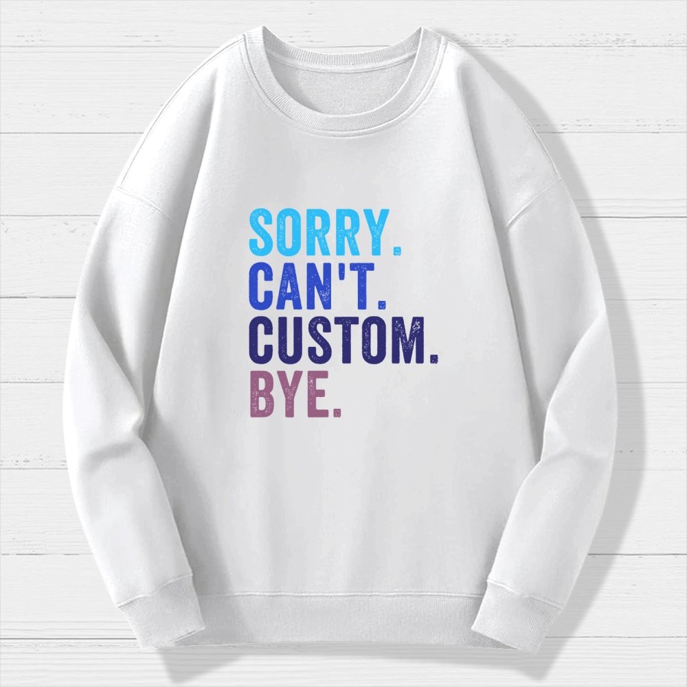 Sorry Can't Bye  Humorous Geek Cotton Sweatshirt