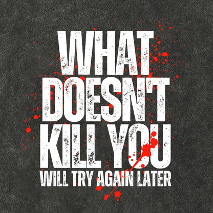 What Doesn't Kill You! Sarcasm Vintage Distressed T-shirt