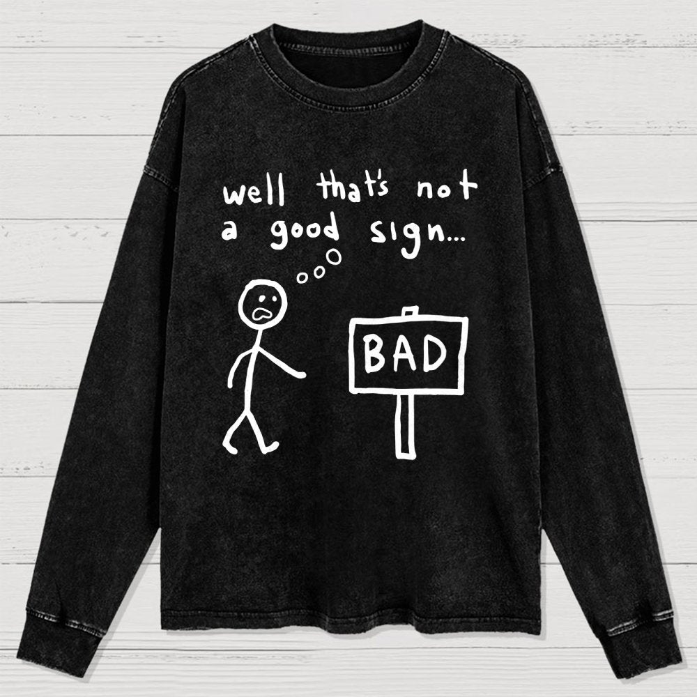 Not A Good Sign Washed Long Sleeve Tee