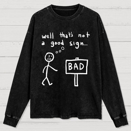 Not A Good Sign Washed Long Sleeve Tee