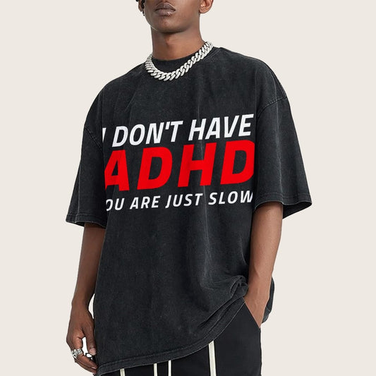I Don't Have Adhd - You Are Just Slow! Vintage Distressed T-shirt