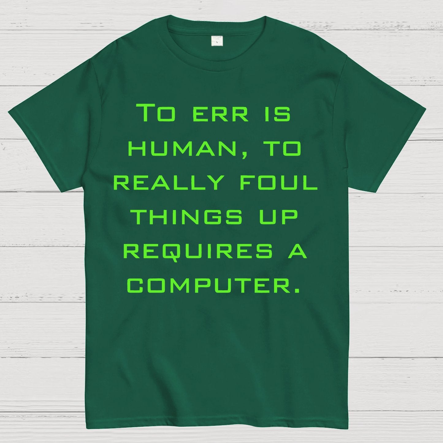 To Err Is Human, To Really Foul Things Up Requires A Computer Geek T-Shirt