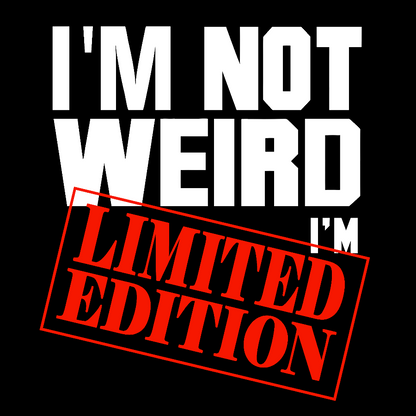 I'm Not Weird, I'm Limited Edition Geek T-Shirt