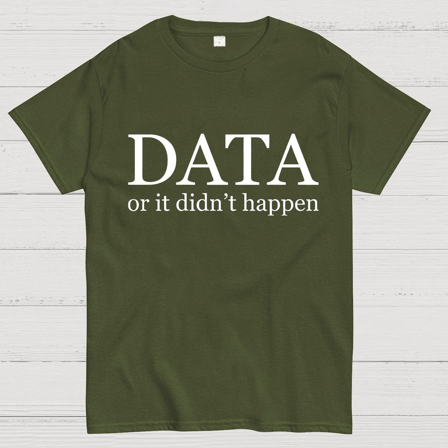 Data or It Didn't Happen Geeky T-Shirt