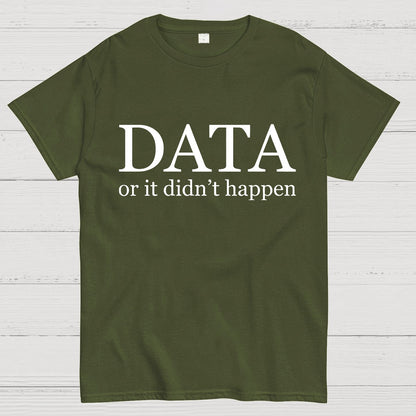 Data or It Didn't Happen Geeky T-Shirt