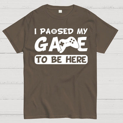 I Paused My Game To Be Here Geek T-Shirt