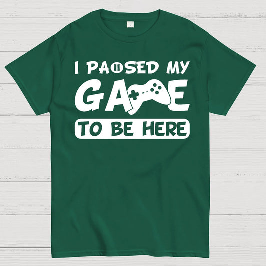 I Paused My Game To Be Here Geek T-Shirt