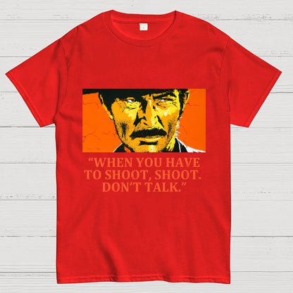 When You Have To Shoot, Shoot. Don’T Talk Geek T-Shirt