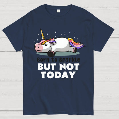 Born To Sparkle But Not Today Geek T-Shirt