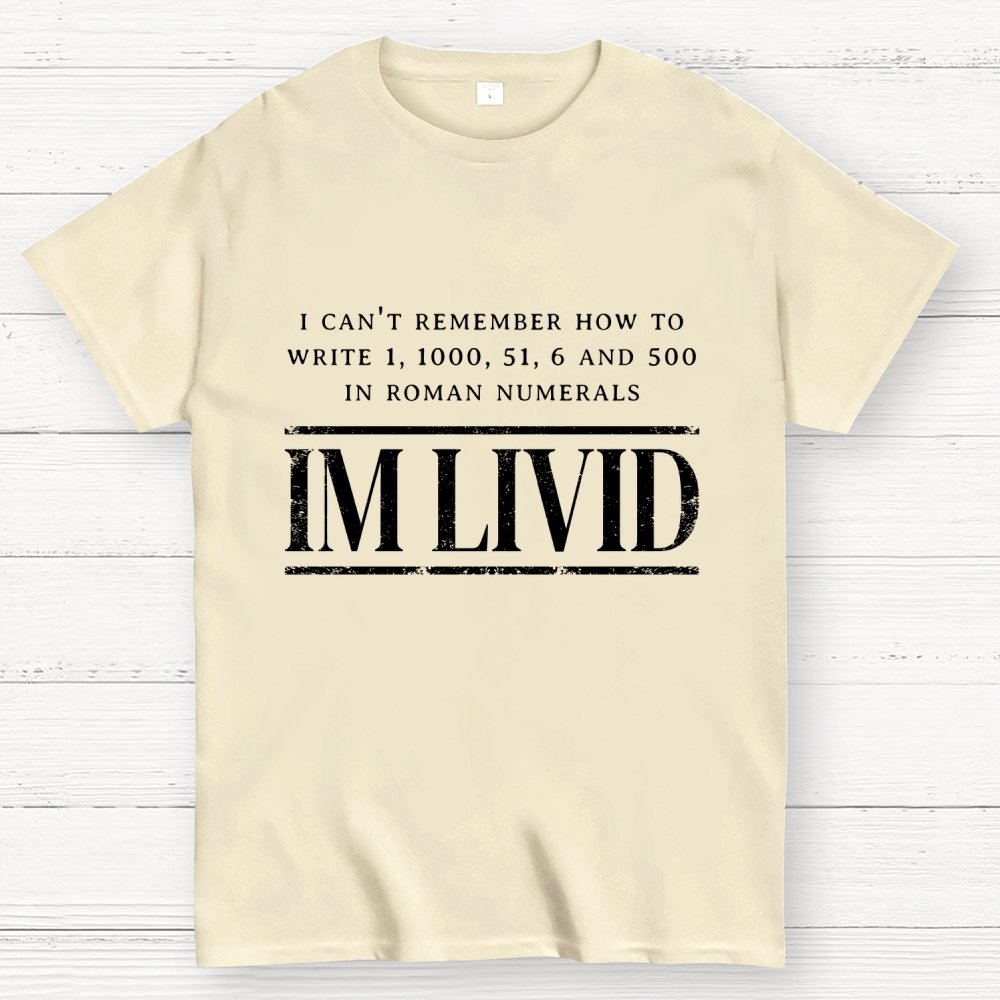 Roman Numerals I’m Livid Geek T-Shirt