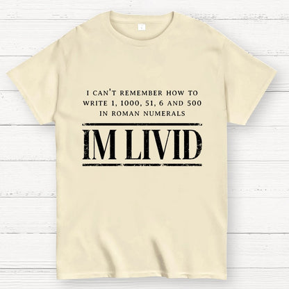 Roman Numerals I’m Livid Geek T-Shirt