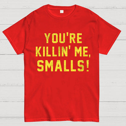 You're Killin' Me Smalls! Geek T-Shirt