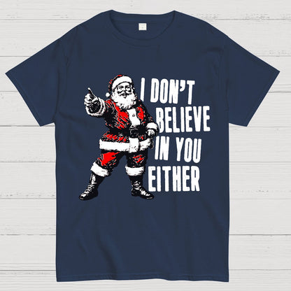 I Don't Believe In You Either Christmas Geek T-Shirt