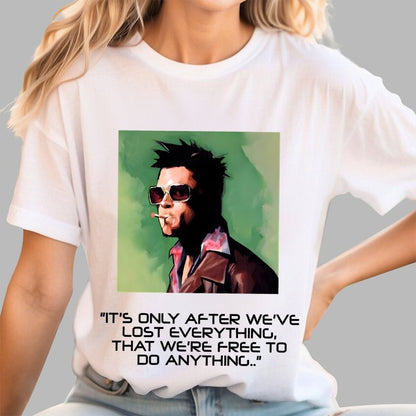 It's Only After We Ve Lost Everything That Were Free To Do Anything Geek T-Shirt