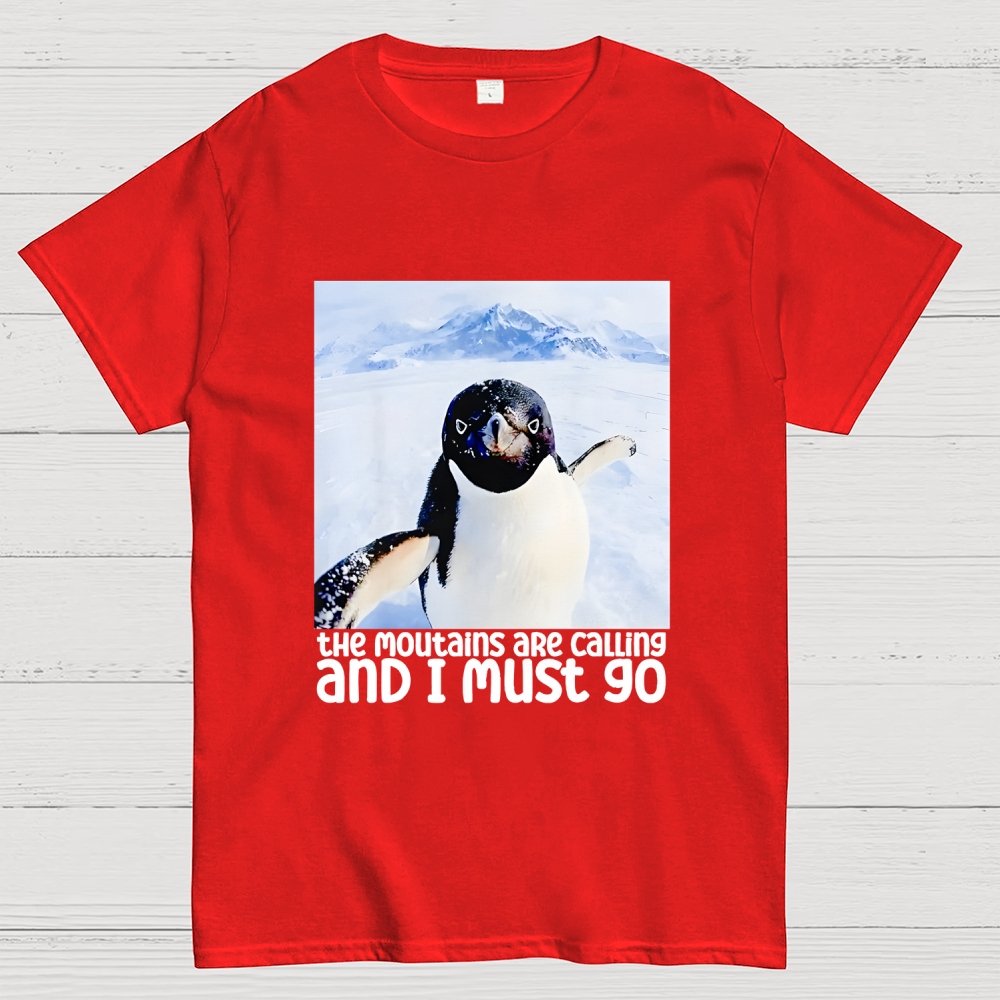 Nihilistic Penguin Meme The Mountains Are Calling And I Must Go Geek T-Shirt