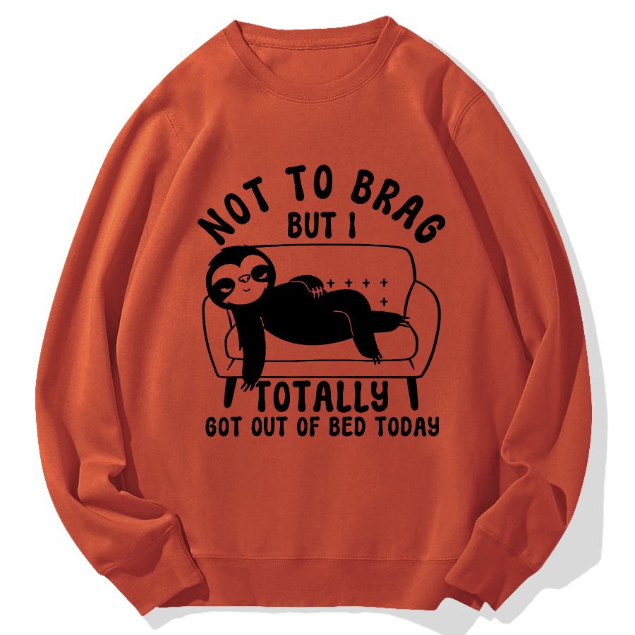 Not To Brag Funny Sloth Sarcastic Saying Witty Clever Humor Sloth Geek Cotton Sweatshirt