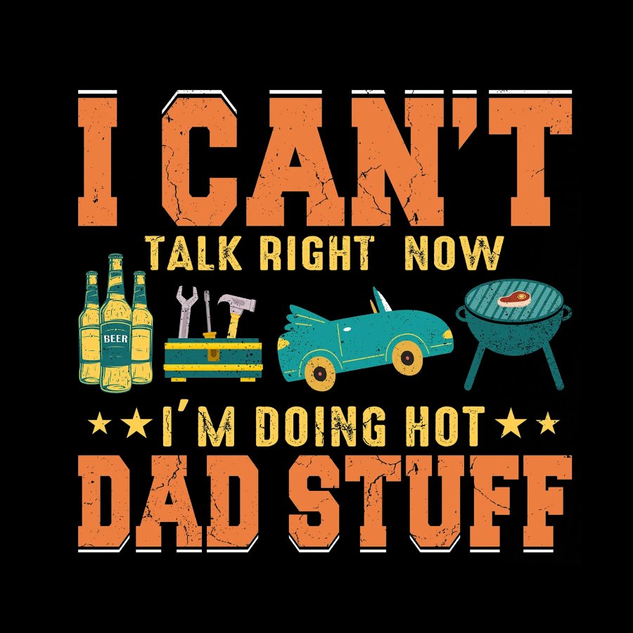 Can't Talk Right Now Doing Hot Dad Stuff Geeky T-Shirt