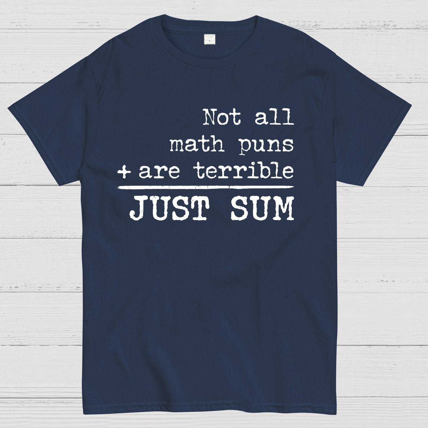 Not All Math Puns Are Terrible Just Sum Geek T-Shirt