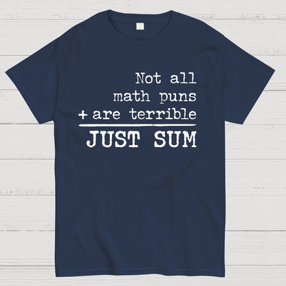 Not All Math Puns Are Terrible Just Sum Geek T-Shirt