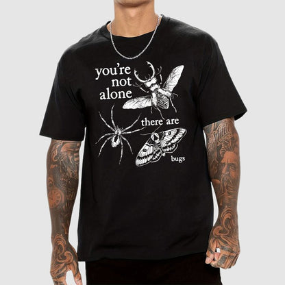You're Not Alone, There Are Bugs Geek T-Shirt