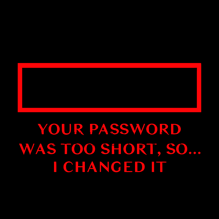 Your Password Was Too Short So I Changed It Geek T-Shirt