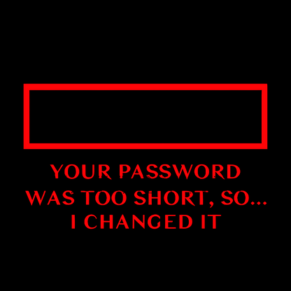 Your Password Was Too Short So I Changed It Geek T-Shirt