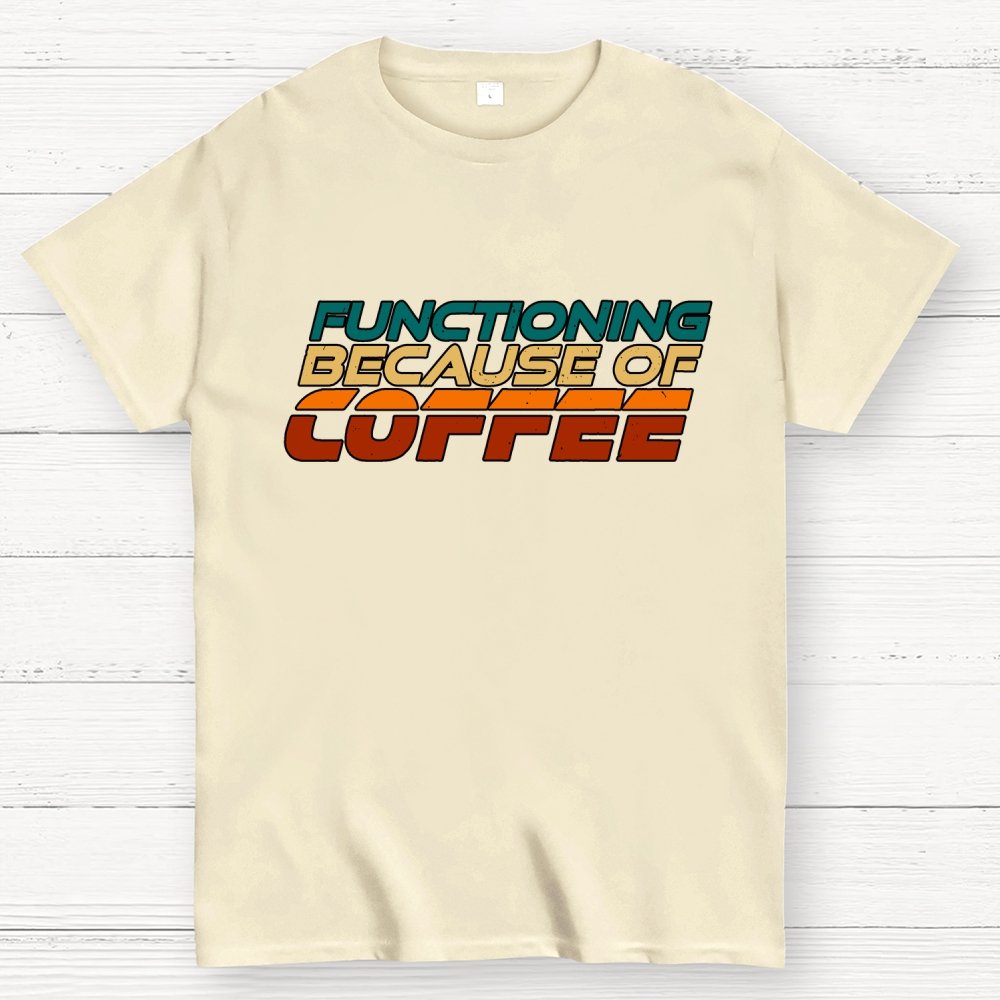 Functioning Because Of Coffee Geek T-Shirt