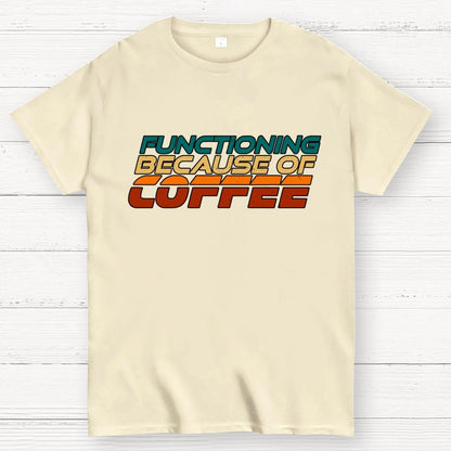 Functioning Because Of Coffee Geek T-Shirt