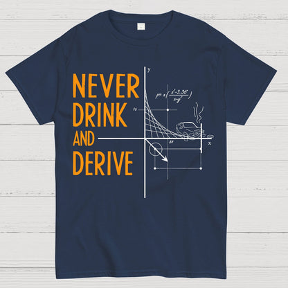 Never Drink and Derive Geek T-Shirt
