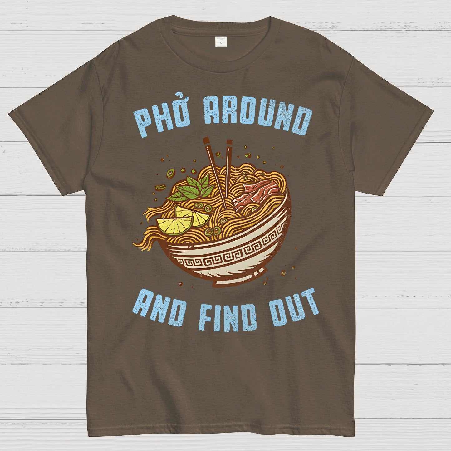 Pho Around and Find Out Geek T-Shirt