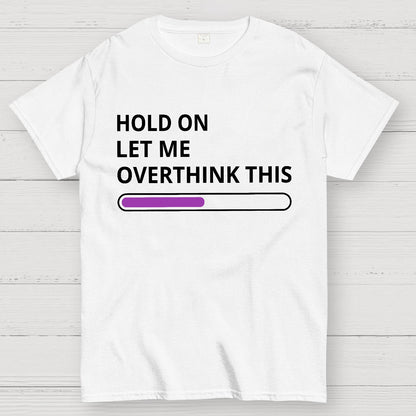Funny Word Hold On Let Me Overthink This Geek T-Shirt