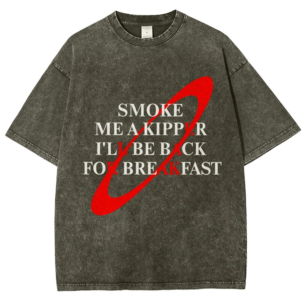 Smoke Me A Kipper I'll Be Back For Breakfast Vintage Distressed T-shirt