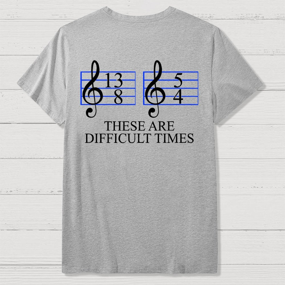 Music Difficult Times Back-printed Geek T-shirt