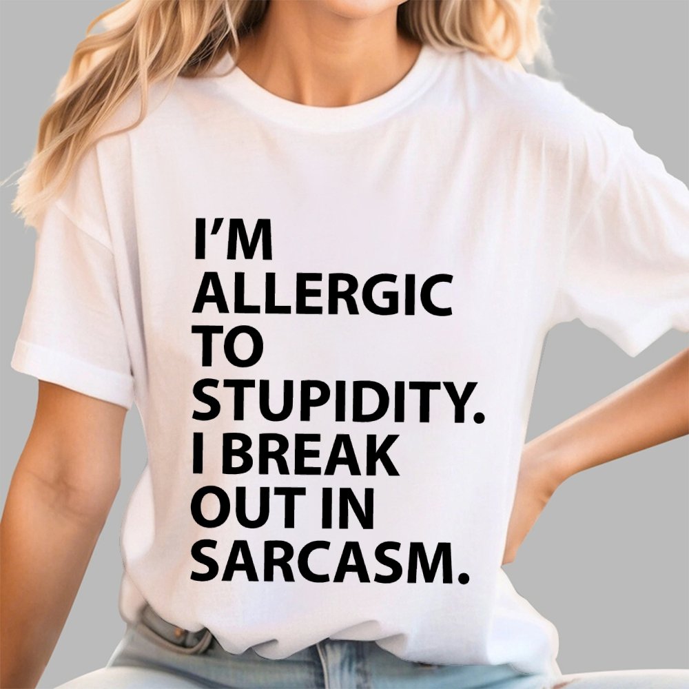 I'm Allergic To Stupidity I Break Out In Sarcasm Unisex Geek T-Shirt
