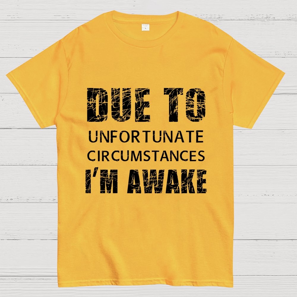 Unfortunate Circumstances Awake Geek T-Shirt