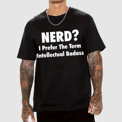 NERD? I Prefer the term Intellectual Unisex Geek T-Shirt