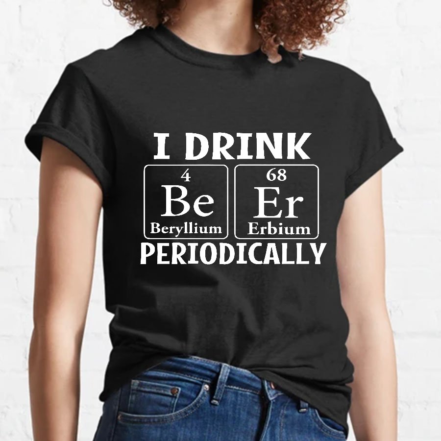 I Drink Beer Periodically Geeky T-Shirt