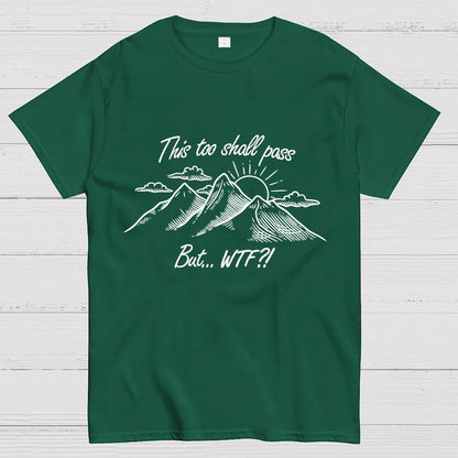 This Too Shall Pass But Wtf ! Geek T-Shirt