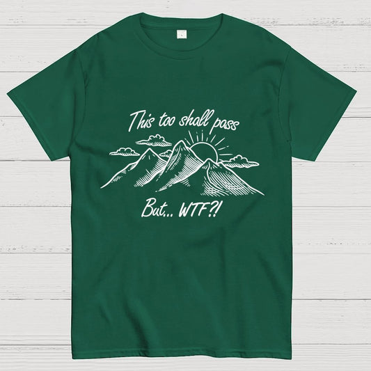 This Too Shall Pass But Wtf ! Geek T-Shirt