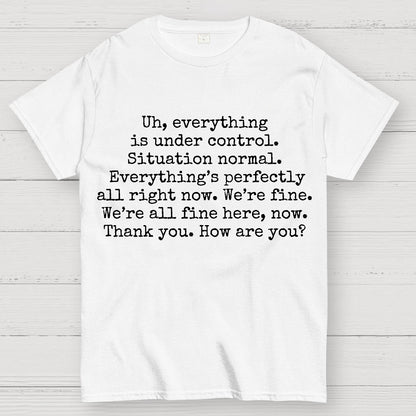 Everything Is Under Control Geek T-Shirt