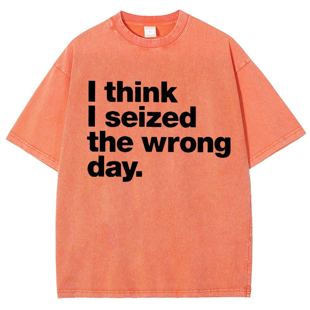 I Think I Seized The Wrong Day Vintage Distressed T-shirt