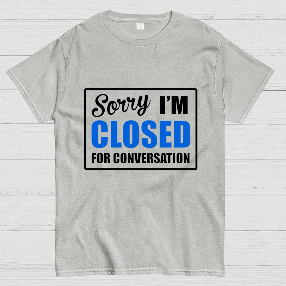 Sorry Closed For Conversation Geek T-Shirt