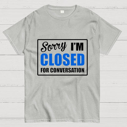 Sorry Closed For Conversation Geek T-Shirt