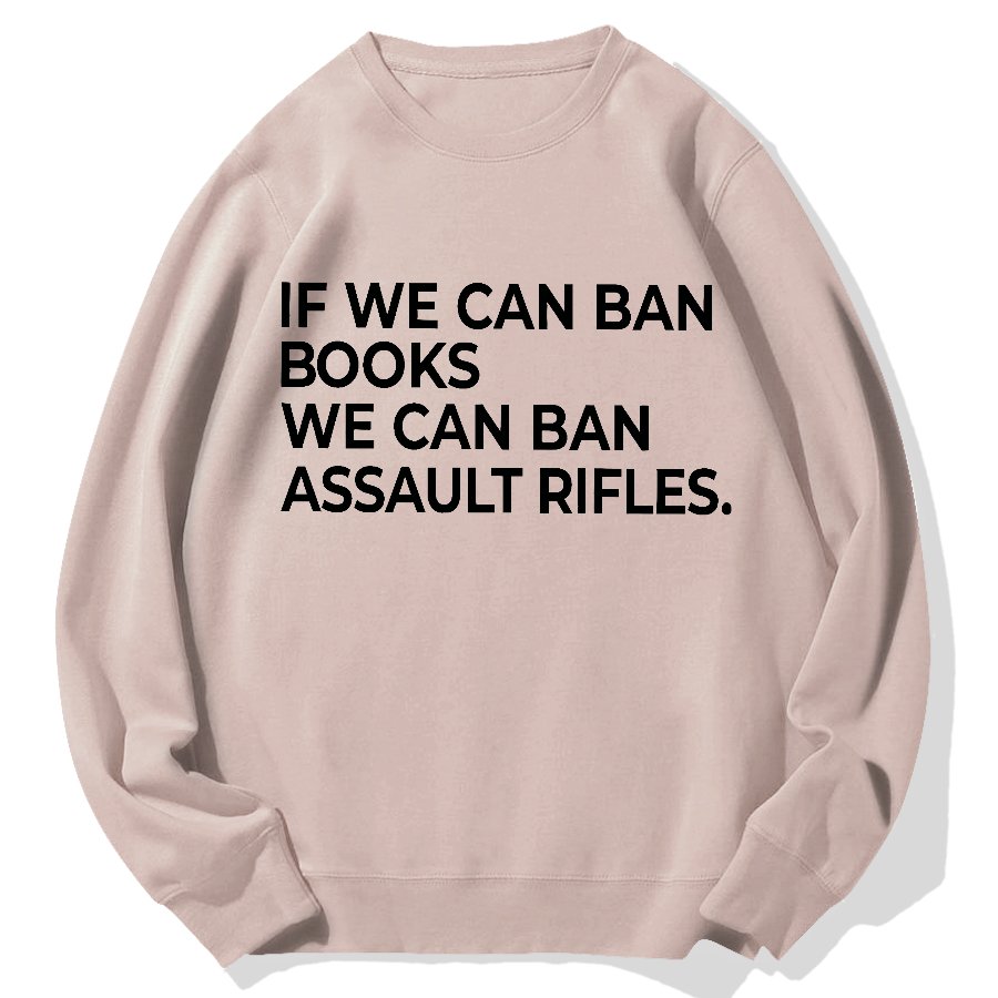 If We Can Ban Books We Can Ban Assault Rifles Geek Cotton Sweatshirt