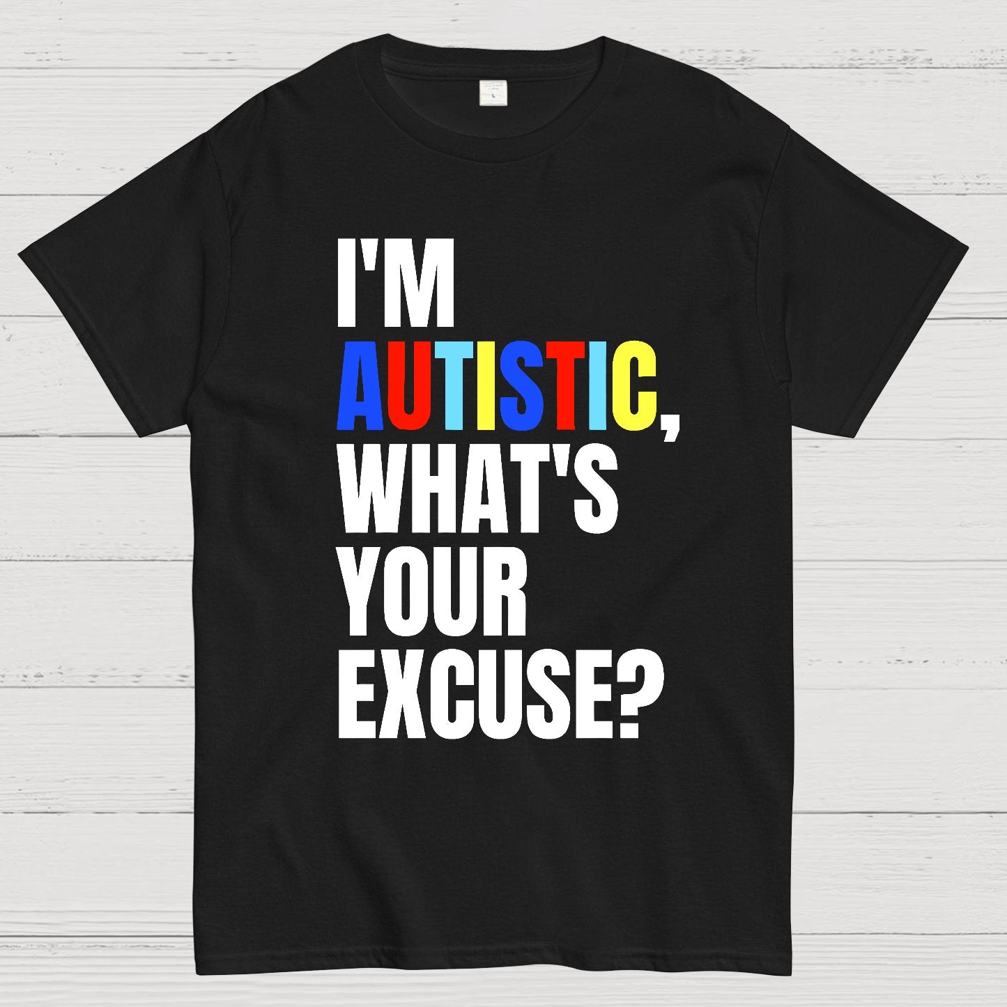 I Have Autism What's Your Excuse Geek T-Shirt