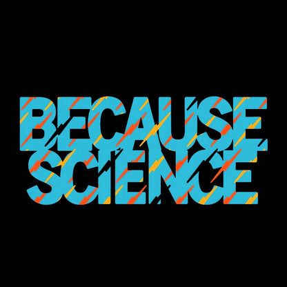 Because Science Geeky T-Shirt