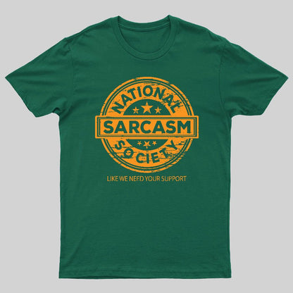 National Sarcasm Society National Sarcasm Society Like We Need Your Support Geeky T-Shirt