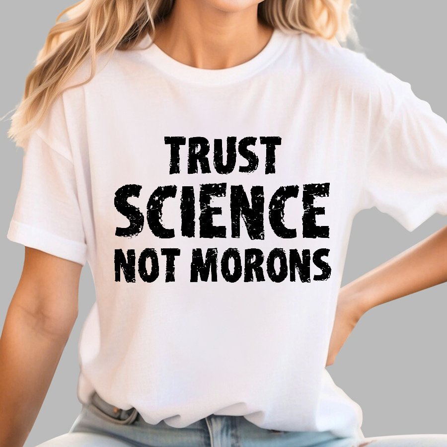 Trust Science Not Morons Geek T-Shirt
