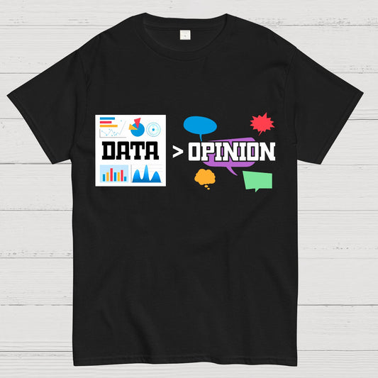 Data is more important than opinions. Analysts and data science Geek T-Shirt